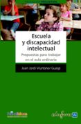 escuela y discapacidad intelectual. propuestas para trabajar en el aula ordinaria-joan jordi muntaner-9788467619508 escuela y discapacidad intelectual. propuestas para trabajar en el aula ordinaria-joan jordi muntaner-9788467619508