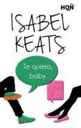 te quiero, baby (ebook)-isabel keats-9788468764108 te quiero, baby (ebook)-isabel keats-9788468764108