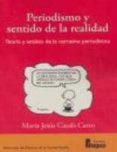 periodismo y sentido de la realidad: teoria y analisis de la narr ativa periodistica-maria jesus casals carro-9788470741708 periodismo y sentido de la realidad: teoria y analisis de la narr ativa periodistica-maria jesus casals carro-9788470741708