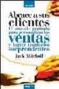 abrace a sus clientes: el metodo probado para personalizar las ve ntas y lograr resultados sorprendentes-jack mitchell-9788475777108 abrace a sus clientes: el metodo probado para personalizar las ve ntas y lograr resultados sorprendentes-jack mitchell-9788475777108