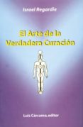 el arte de la verdadera curacion-israel regardie-9788476271308 el arte de la verdadera curacion-israel regardie-9788476271308