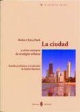 la ciudad y otros ensayos de ecologia urbana-robert park ezra-9788476282908 la ciudad y otros ensayos de ecologia urbana-robert park ezra-9788476282908