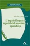 el español lengua de especialidad enseñanza y aprendizaje-josefa gomez de enterria-9788476357408 el español lengua de especialidad enseñanza y aprendizaje-josefa gomez de enterria-9788476357408