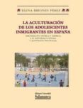 la aculturacion de los adolescentes inmigrantes en españa: aproxi macion teorica y empirica a su identidad cultural y adaptacion psicosocial-9788478002108 la aculturacion de los adolescentes inmigrantes en españa: aproxi macion teorica y empirica a su identidad cultural y adaptacion psicosocial-9788478002108