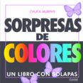 sorpresas de colores (un libro con solapas)-chuck murphy-9788478647408 sorpresas de colores (un libro con solapas)-chuck murphy-9788478647408