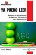 ya puedo leer: metodo de aprendizaje de lectura y escritura para neolectores para neolectores-félix pastor-9788478844708 ya puedo leer: metodo de aprendizaje de lectura y escritura para neolectores para neolectores-félix pastor-9788478844708