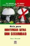 guia para identificar setas con seguridad: las mejores setas come stibles y sus dobles venenosas (2ª ed.)-ewald gerhardt-9788479025908 guia para identificar setas con seguridad: las mejores setas come stibles y sus dobles venenosas (2ª ed.)-ewald gerhardt-9788479025908