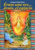 erase una vez jesus, el egipcio: las fuentes egipcias del nuevo testamento setme ii-llogari pujol boix-9788479481308 erase una vez jesus, el egipcio: las fuentes egipcias del nuevo testamento setme ii-llogari pujol boix-9788479481308