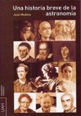 una historia breve de la astronomia-jose medina-9788481388008 una historia breve de la astronomia-jose medina-9788481388008