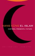 el islam. historia, presente, futuro-hans kung-9788481649208 el islam. historia, presente, futuro-hans kung-9788481649208
