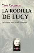 la rodilla de lucy: los primeros pasos hacia la humanidad-yves coppens-9788483109908 la rodilla de lucy: los primeros pasos hacia la humanidad-yves coppens-9788483109908