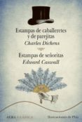 estampas de caballeretes y de parejitas / estampas de señoritas-charles dickens-edward caswall-9788484289708 estampas de caballeretes y de parejitas / estampas de señoritas-charles dickens-edward caswall-9788484289708