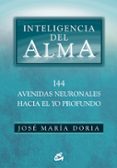 inteligencia del alma: 144 avenidas neuronales hacia el yo profun do-jose maria doria-9788484452508 inteligencia del alma: 144 avenidas neuronales hacia el yo profun do-jose maria doria-9788484452508