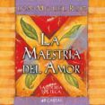 la maestría del amor-miguel angel ruiz-9788484454908 la maestría del amor-miguel angel ruiz-9788484454908