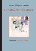 la vida me persigue-itziar minguez arnaiz-9788484722908 la vida me persigue-itziar minguez arnaiz-9788484722908