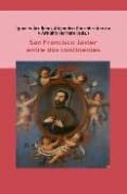 san francisco javier entre dos continentes-ignacio arellano-9788484892908 san francisco javier entre dos continentes-ignacio arellano-9788484892908