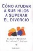 como ayudar a sus hijos a superar el divorcio-elissa p. benedek-catherine f. brown-9788489778108 como ayudar a sus hijos a superar el divorcio-elissa p. benedek-catherine f. brown-9788489778108