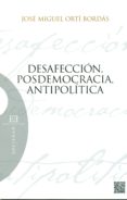 desafeccion, posdemocracia y antipolitica-jose miguel orti bordas-9788490550908 desafeccion, posdemocracia y antipolitica-jose miguel orti bordas-9788490550908