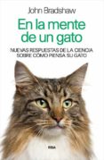 en la mente de un gato: nuevas respuestas de la ciencia sobre como piensa su gato-john bradshaw-9788490564608 en la mente de un gato: nuevas respuestas de la ciencia sobre como piensa su gato-john bradshaw-9788490564608