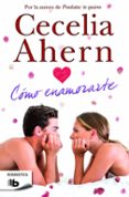 cómo enamorarte-cecelia ahern-9788490701508 cómo enamorarte-cecelia ahern-9788490701508