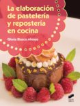 la elaboración de pastelería y repostería en cocina (ebook)-gloria blasco alonso-9788490777008 la elaboración de pastelería y repostería en cocina (ebook)-gloria blasco alonso-9788490777008