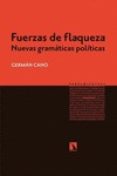 fuerzas de flaqueza: nuevas gramaticas politicas-german cano-9788490970508 fuerzas de flaqueza: nuevas gramaticas politicas-german cano-9788490970508