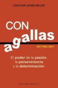con agallas: el poder de la pasión, la perseverancia y la determi nacion-caroline adams miller-9788491114208 con agallas: el poder de la pasión, la perseverancia y la determi nacion-caroline adams miller-9788491114208
