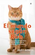 el mundo segun bob: las aventuras del astuto gato callejero y su amigo-james bowen-9788491640608 el mundo segun bob: las aventuras del astuto gato callejero y su amigo-james bowen-9788491640608