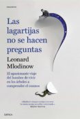 las lagartijas no se hacen preguntas: el apasionante viaje del hombre de vivir en los arboles a comprender el cosmos-leonard mlodinow-9788491990208 las lagartijas no se hacen preguntas: el apasionante viaje del hombre de vivir en los arboles a comprender el cosmos-leonard mlodinow-9788491990208