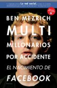 multimillonarios por accidente: el nacimiento de facebook. una hi storia de sexo, dinero, talento y traicion-ben mezrich-9788492414208 multimillonarios por accidente: el nacimiento de facebook. una hi storia de sexo, dinero, talento y traicion-ben mezrich-9788492414208