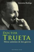 doctor trueta: heroe anonimo de dos guerras-antonina rodrigo-9788492437108 doctor trueta: heroe anonimo de dos guerras-antonina rodrigo-9788492437108
