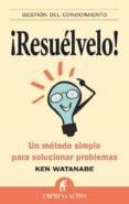 ¡resuelvelo!: un metodo simple para solucionar problemas-brian williams-ken watanabe-9788492452408 ¡resuelvelo!: un metodo simple para solucionar problemas-brian williams-ken watanabe-9788492452408