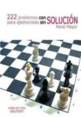 222 problemas con solucion para ajedrecistas sin solucion-rene mayer-9788492517008 222 problemas con solucion para ajedrecistas sin solucion-rene mayer-9788492517008