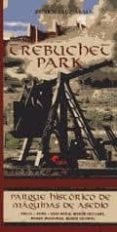 trebuchet park. parque historico de maquinas de asedio. parque te matico dedicado a las maquinas de asedio empleadas a lo largo de la historia siglos vii a. c. - xv d. c. albarracin (teruel)-ruben saez abad-9788492714308 trebuchet park. parque historico de maquinas de asedio. parque te matico dedicado a las maquinas de asedio empleadas a lo largo de la historia siglos vii a. c. - xv d. c. albarracin (teruel)-ruben saez abad-9788492714308