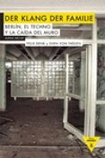 der klang der familie: berlin, el techno y la caida del muro-felix denk-sven von thulen-9788492837908 der klang der familie: berlin, el techno y la caida del muro-felix denk-sven von thulen-9788492837908
