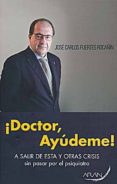 doctor, ayudeme a salir de esta y otras crisis (3ª ed.)-jose carlos fuertes rocañin-9788492977208 doctor, ayudeme a salir de esta y otras crisis (3ª ed.)-jose carlos fuertes rocañin-9788492977208