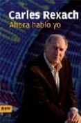 ahora hablo yo-carles rexach-9788493660208 ahora hablo yo-carles rexach-9788493660208