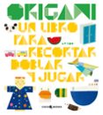 origami: un libro para recortar, doblar y jugar-9788493782108 origami: un libro para recortar, doblar y jugar-9788493782108