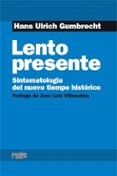 lento presente-hans ulrich gumbrecht-9788493790608 lento presente-hans ulrich gumbrecht-9788493790608