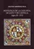 heraldica de la casa real de leon y de castilla (siglos xii-xvi)-faustino menendez pidal-9788493931308 heraldica de la casa real de leon y de castilla (siglos xii-xvi)-faustino menendez pidal-9788493931308