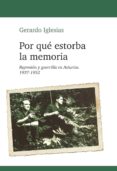 por que estorba la memoria: represion y guerrilla en asturias 193 7-1942-gerardo iglesias-9788493942908 por que estorba la memoria: represion y guerrilla en asturias 193 7-1942-gerardo iglesias-9788493942908