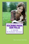 escribe para ser feliz (ebook)-mar cantero sanchez-9788493984908 escribe para ser feliz (ebook)-mar cantero sanchez-9788493984908