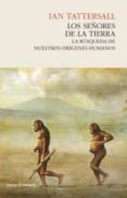 los señores de la tierra-ian tattersall-9788493986308 los señores de la tierra-ian tattersall-9788493986308