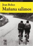 mañana salimos-jean bobet-9788493994808 mañana salimos-jean bobet-9788493994808