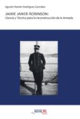 jaime janer robinson: ciencia y tecnica para la reconstruccion de la armada-agustin ramon rodriguez gonzalez-9788494084508 jaime janer robinson: ciencia y tecnica para la reconstruccion de la armada-agustin ramon rodriguez gonzalez-9788494084508