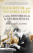 el escritor que no sabia leer y otras historias de la neurocienci a-jose ramon alonso peña-9788494155208 el escritor que no sabia leer y otras historias de la neurocienci a-jose ramon alonso peña-9788494155208