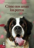 cómo nos aman los perros. un neurocientífico y su perro adoptado decodifican el cerebro canino-gregory berns-9788494290008 cómo nos aman los perros. un neurocientífico y su perro adoptado decodifican el cerebro canino-gregory berns-9788494290008
