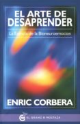 el arte de desaprender: la esencia de la bioneuroemocion-enric corbera-9788494354908 el arte de desaprender: la esencia de la bioneuroemocion-enric corbera-9788494354908