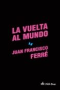 la vuelta al mundo-juan francisco ferre-9788494365508 la vuelta al mundo-juan francisco ferre-9788494365508