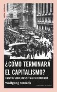¿cómo terminará el capitalismo?-wolfgang streeck-9788494719608 ¿cómo terminará el capitalismo?-wolfgang streeck-9788494719608